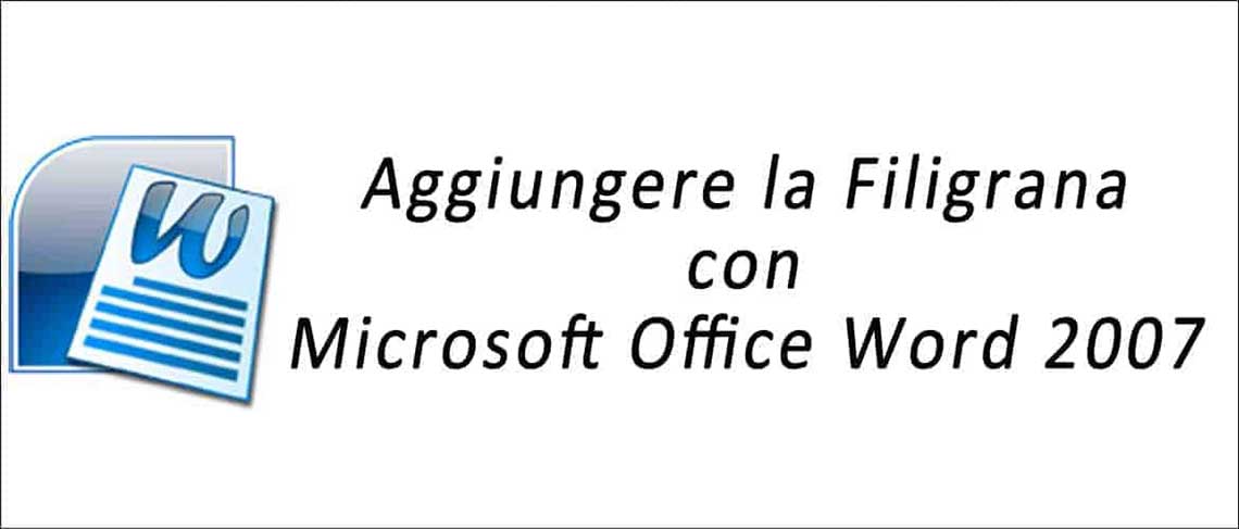Come applicare la filigrana su Microsoft Word 2007