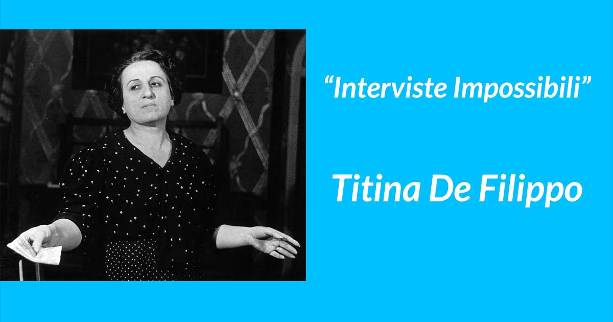 Per le “interviste impossibili”: Titina De Filippo, una vita dedicata all’arte